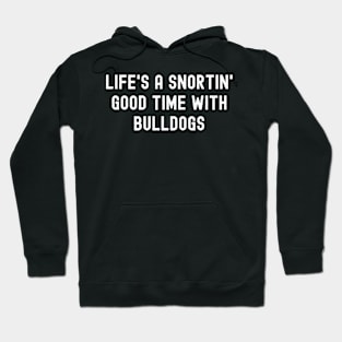 Life's a Snortin' Good Time with Bulldogs Hoodie